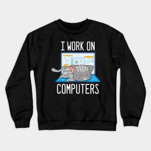 I Work On Computers Funny Cat Crewneck Sweatshirt